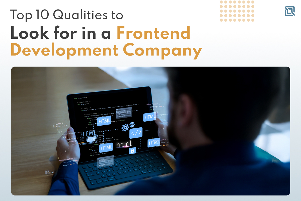 Top 10 Qualities to Look for in a Frontend Development Company