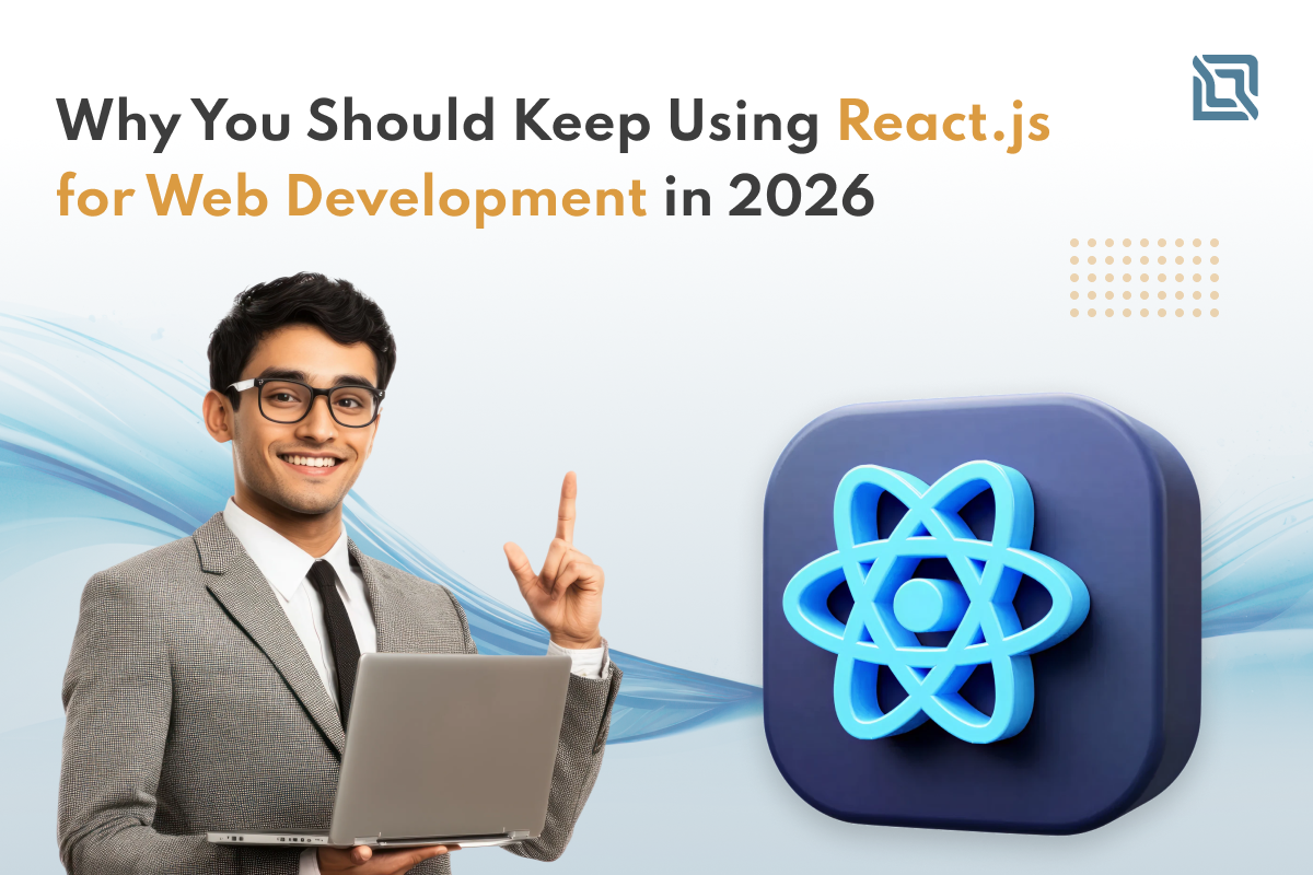 Why You Should Keep Using React.js for Web Development in 2026