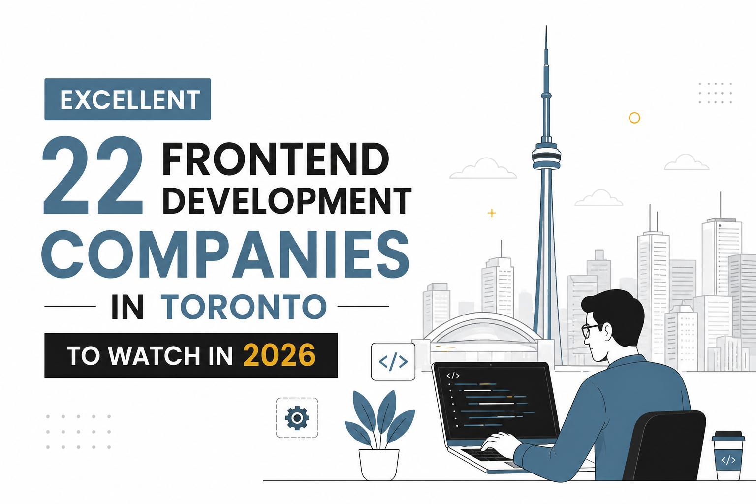Excellent 22 Frontend Development Companies in Toronto to Watch in 2026