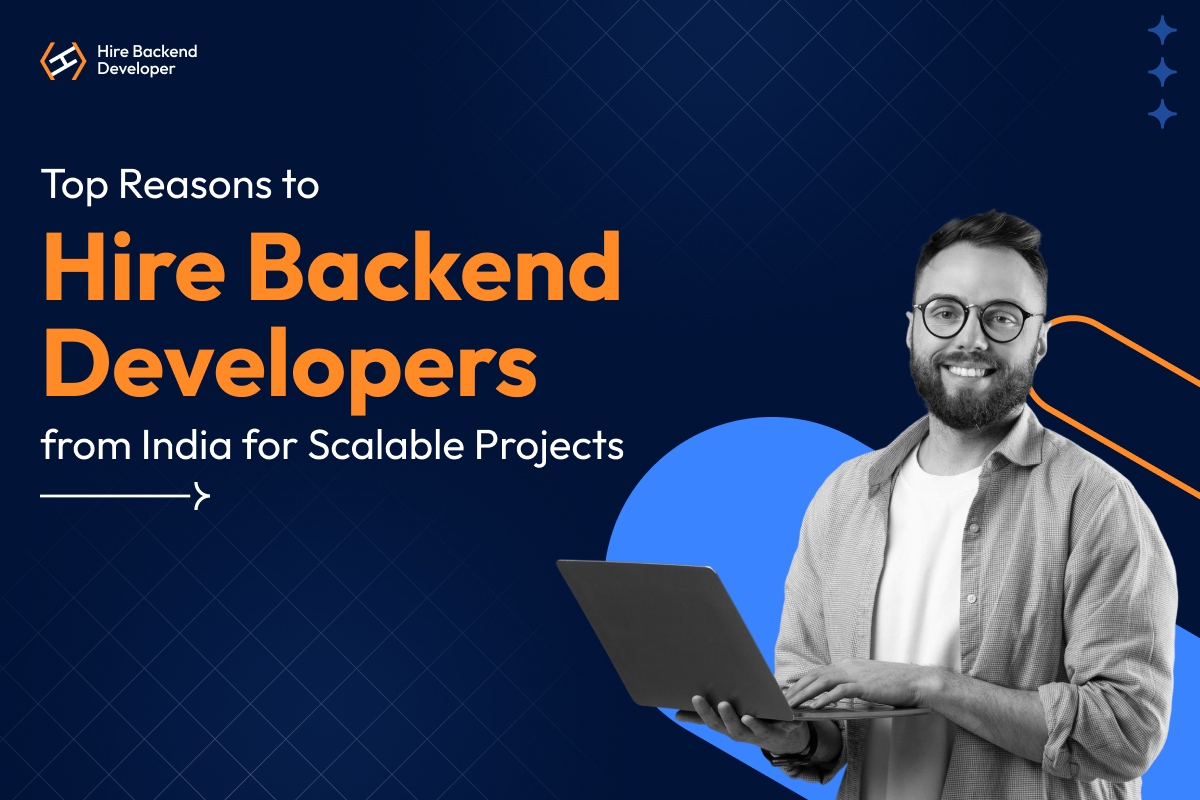 Top Reasons to Hire Backend Developers from India for Scalable Projects