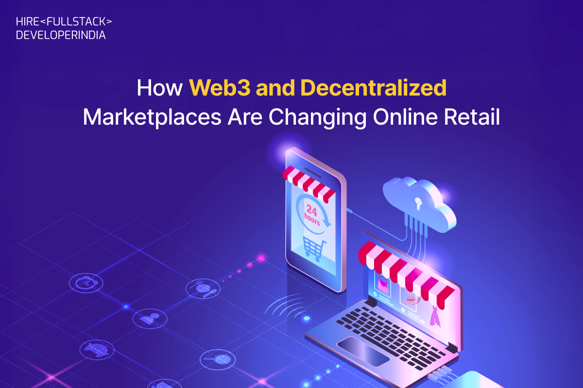 How Web3 and Decentralized Marketplaces Are Changing Online Retail