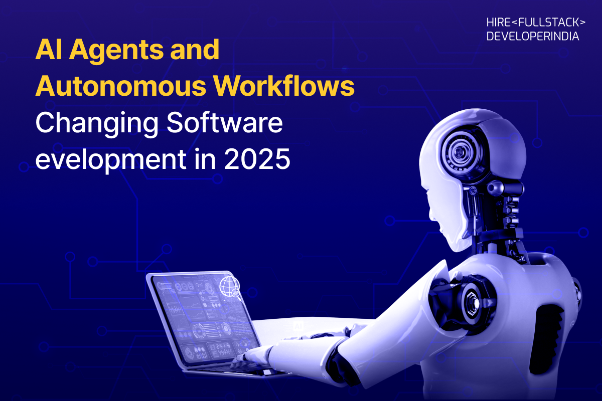 AI Agents and Autonomous Workflows Changing Software Development in 2025