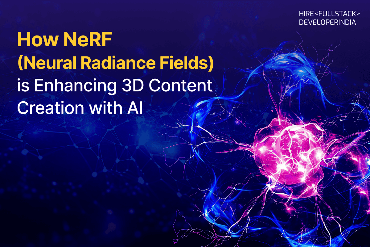How NeRF (Neural Radiance Fields) is Enhancing 3D Content Creation with AI
