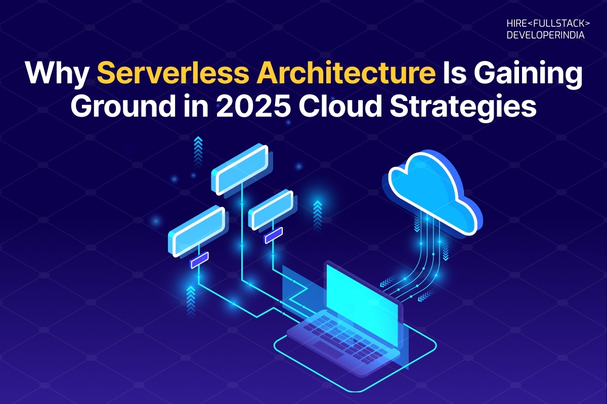 Why Serverless Architecture Is Gaining Ground in 2025 Cloud Strategies