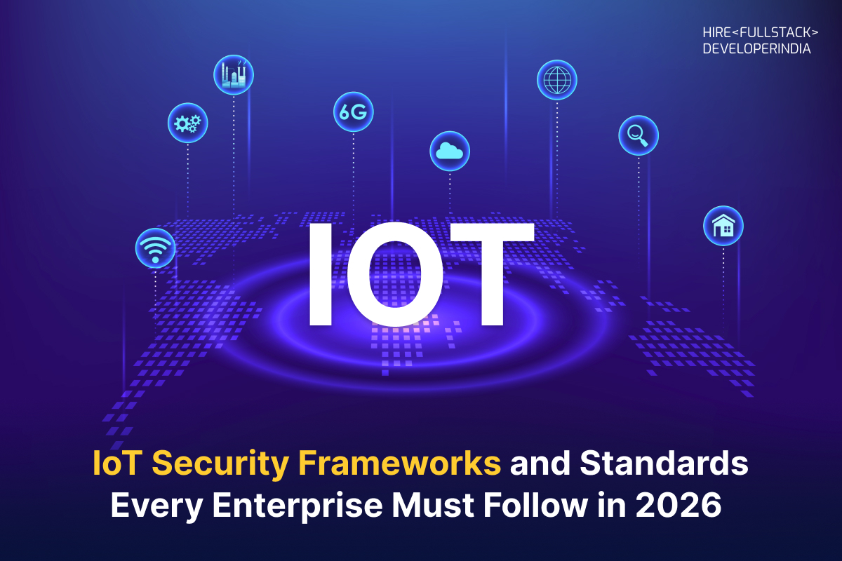 IoT Security Frameworks and Standards Every Enterprise Must Follow in 2026