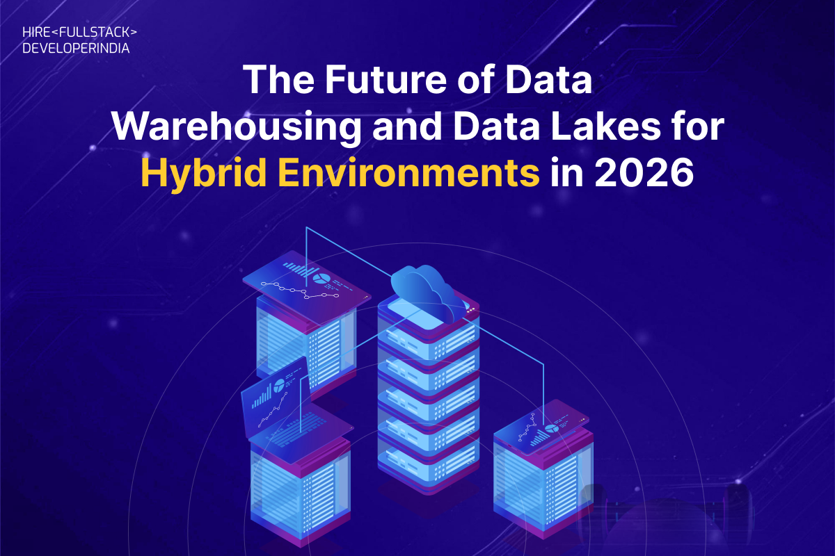 The Future of Data Warehousing and Data Lakes for Hybrid Environments in 2026