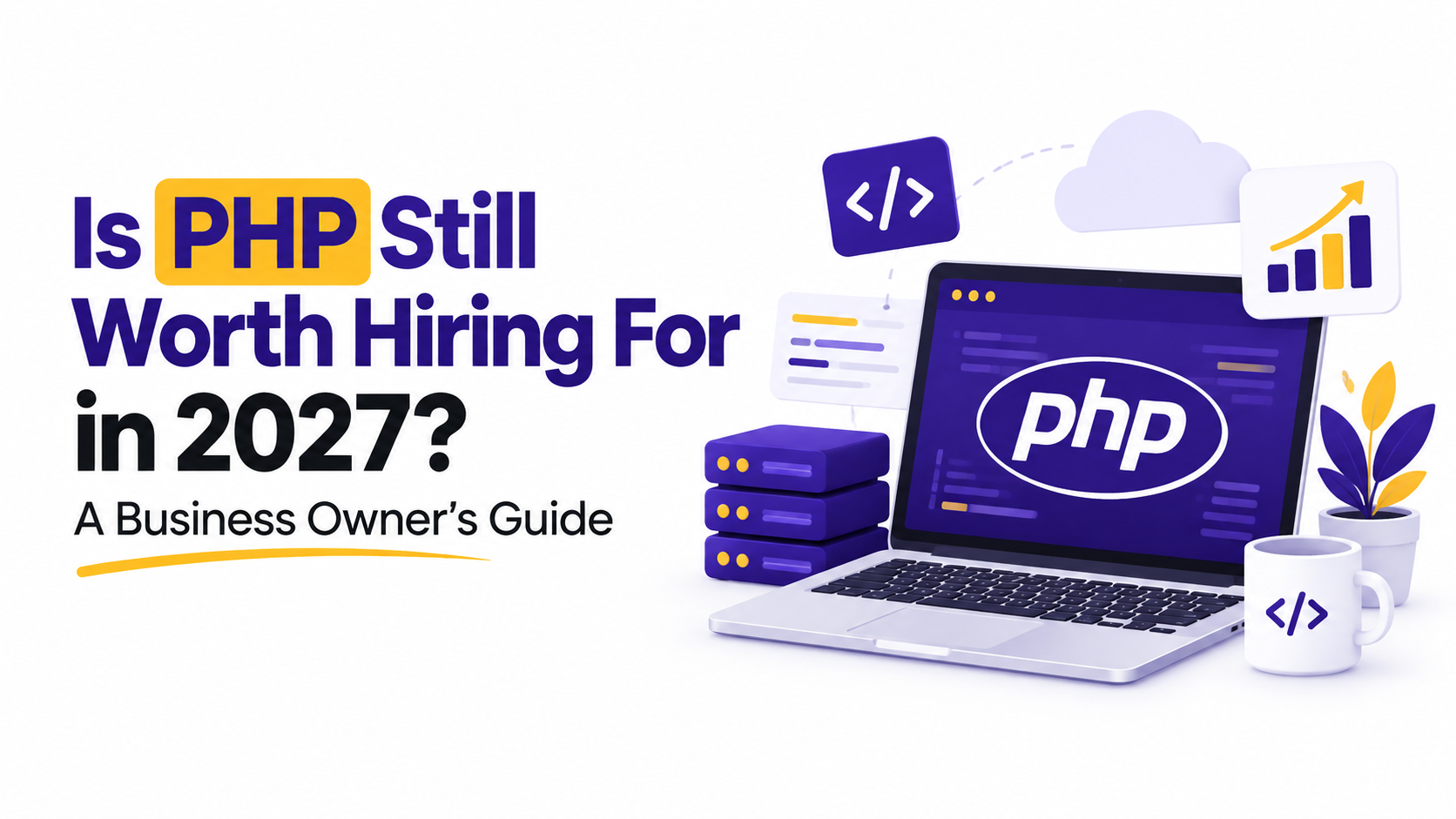 Is PHP Still Worth Hiring For in 2027? A Business Owner's Guide