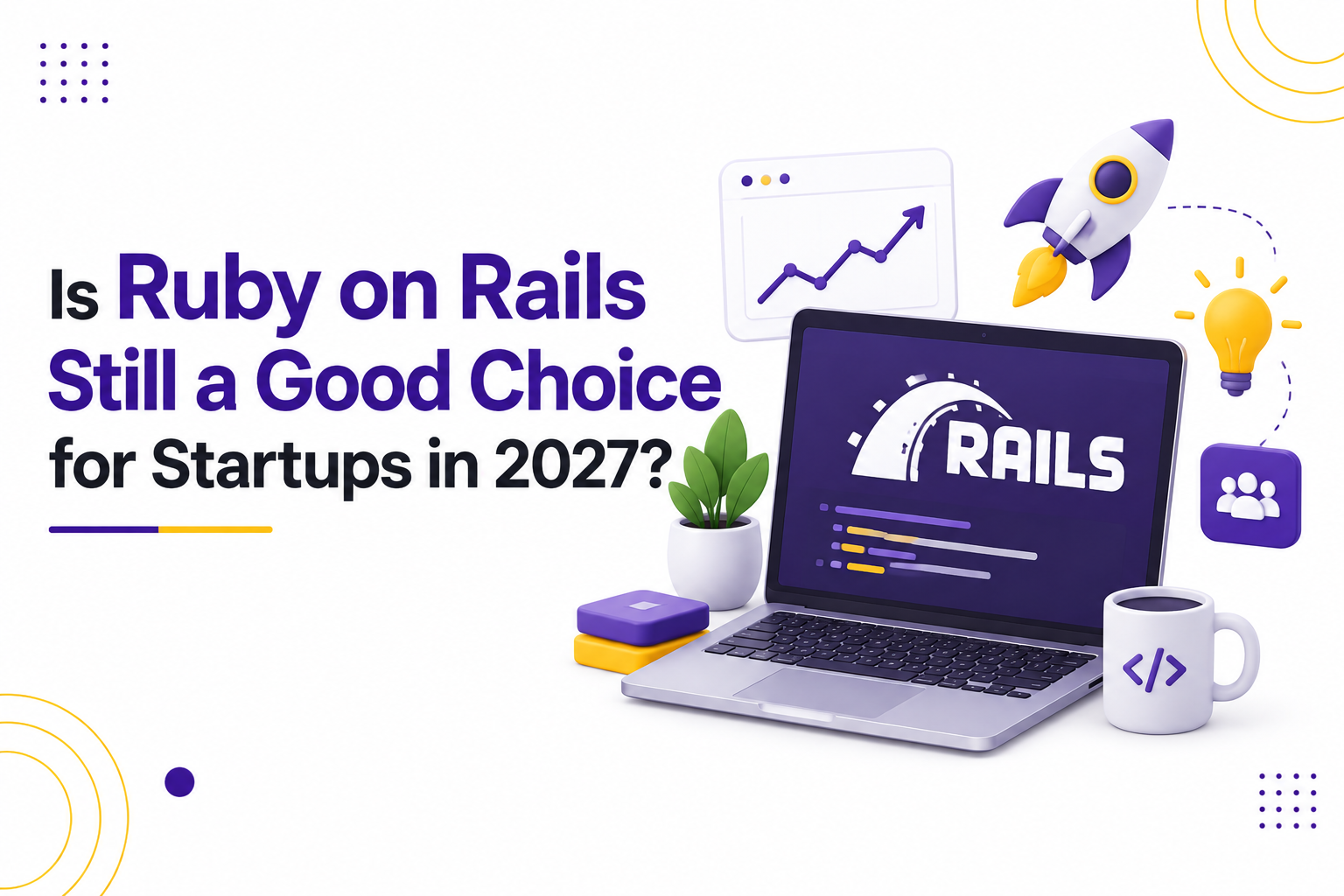 Is Ruby on Rails Still a Good Choice for Startups in 2027?