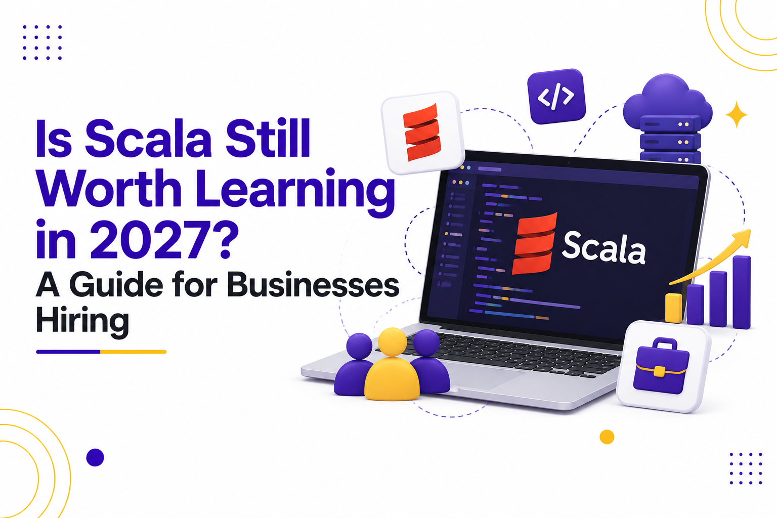 Is Scala Still Worth Learning in 2027? A Guide for Businesses Hiring