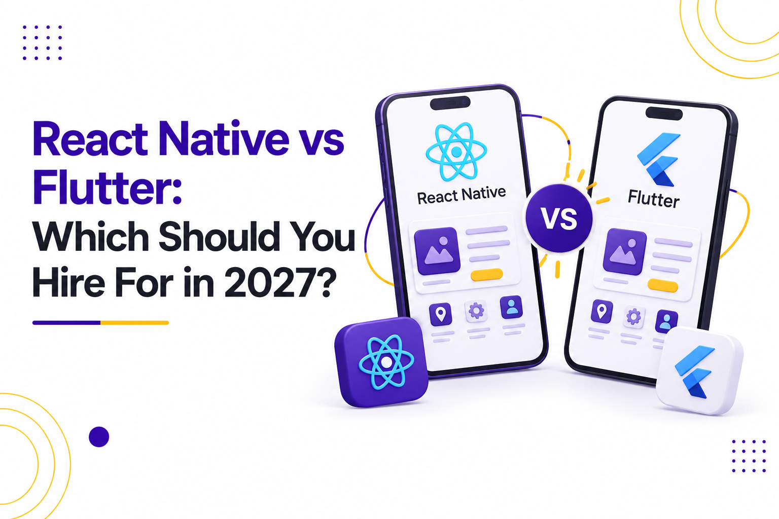 React Native vs Flutter: Which Should You Hire For in 2027?