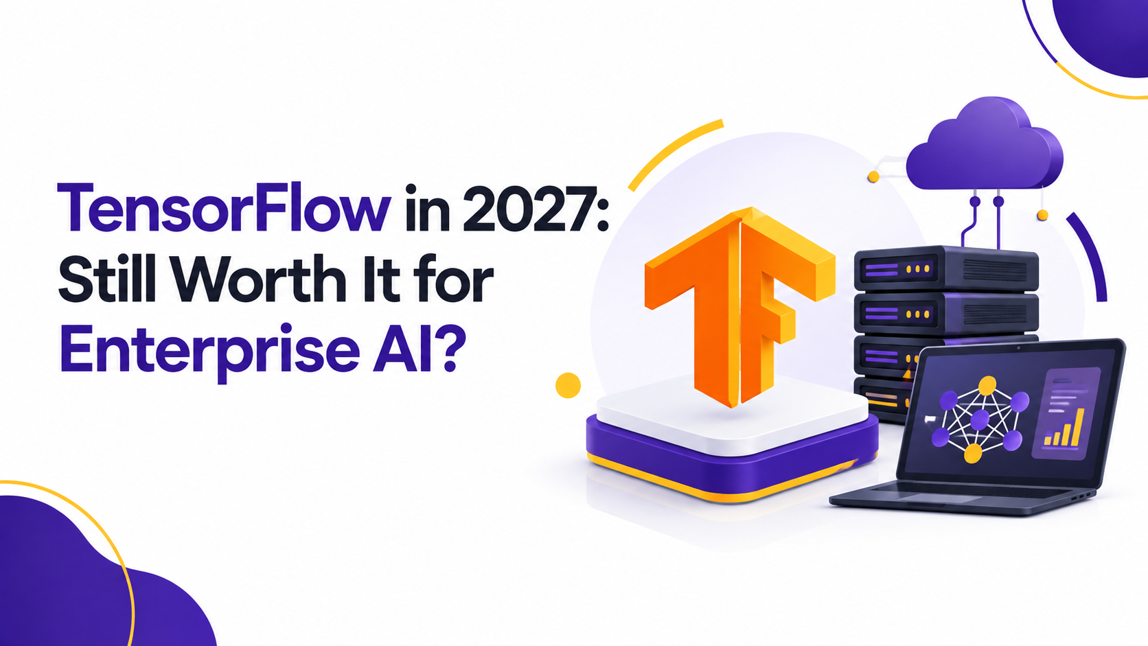 TensorFlow in 2027: Still Worth It for Enterprise AI?