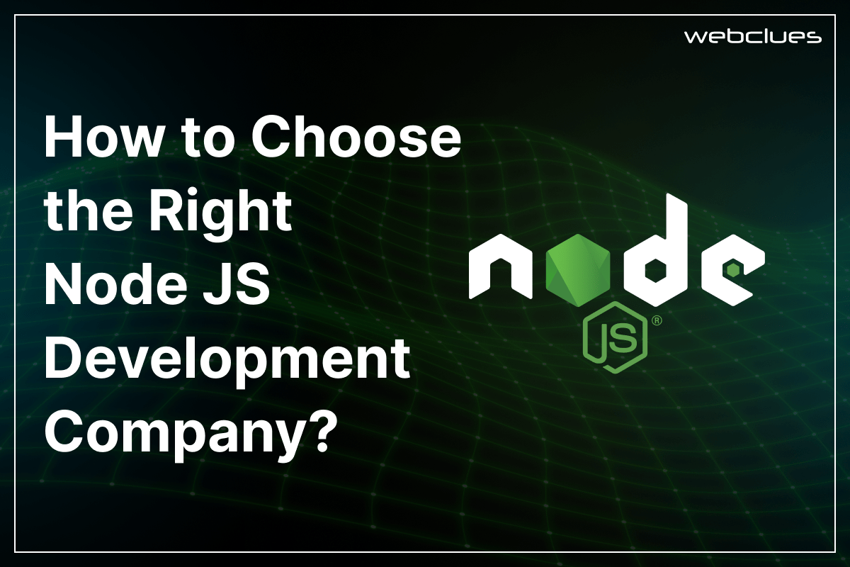 How to Choose the Right Node JS Development Company?