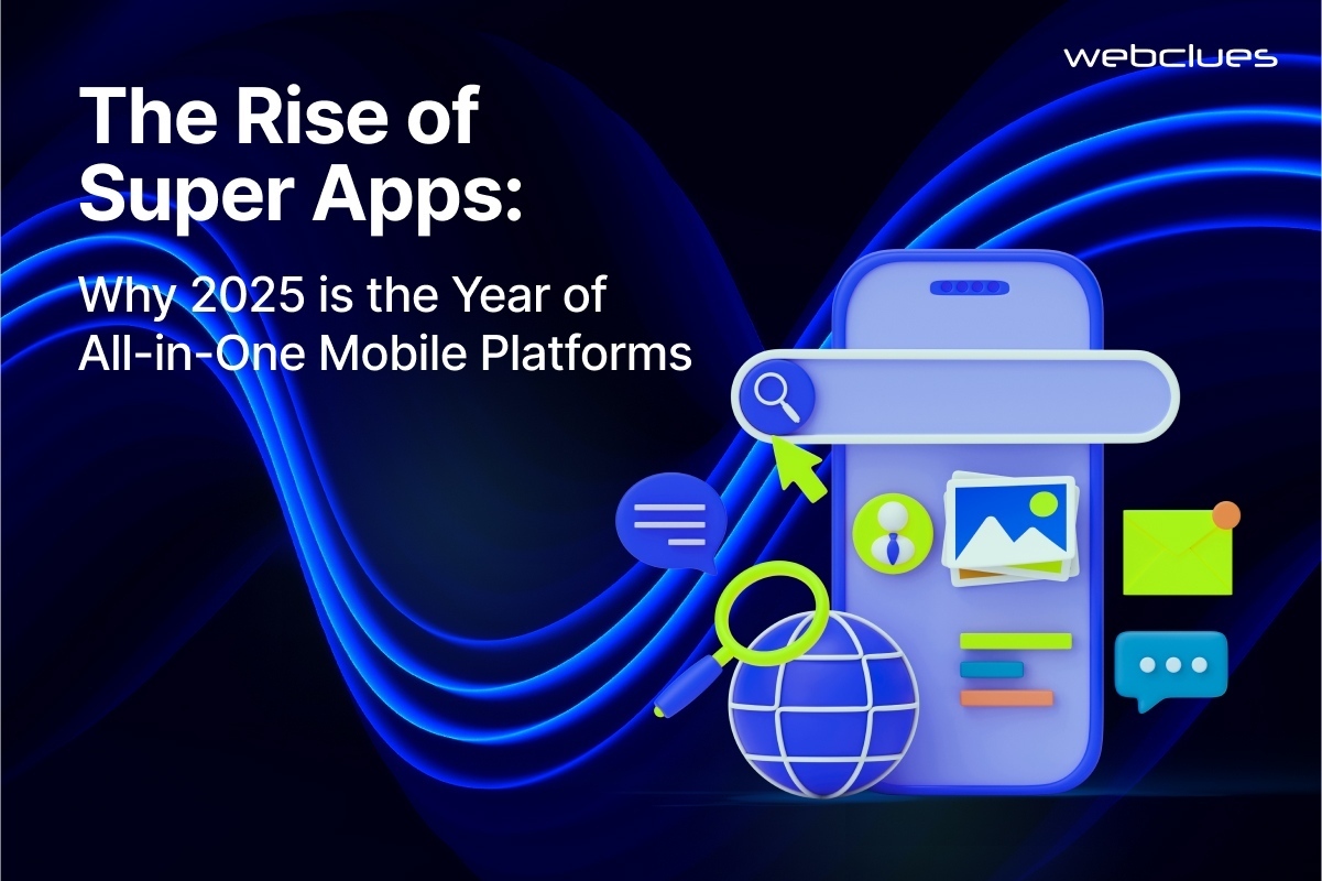 The Rise of Super Apps: Why 2025 is the Year of All-in-One Mobile Platforms
