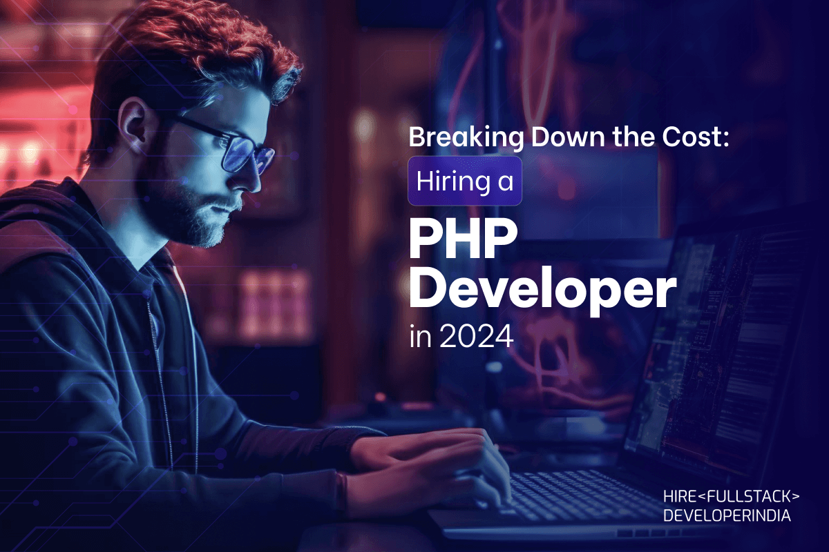 Breaking Down the Cost: Hiring a PHP Developer in 2024
