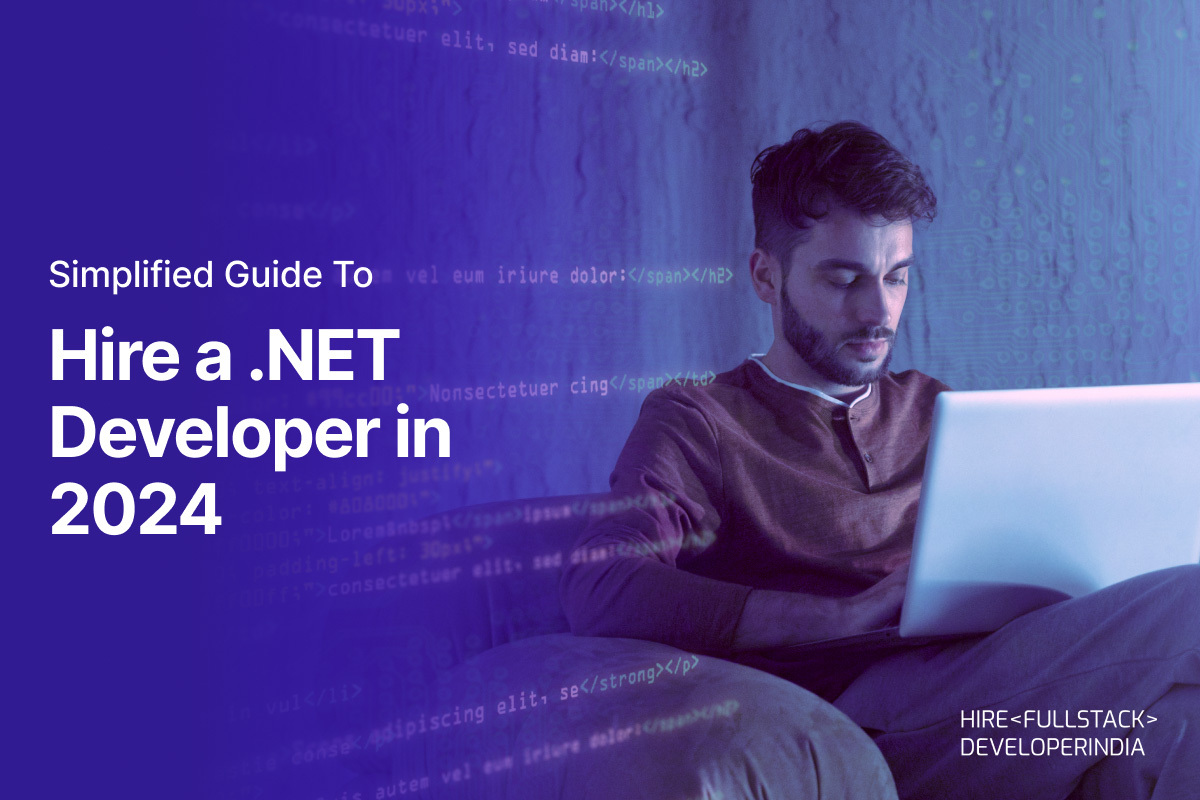 Simplified Guide To Hire a .NET Developer in 2024