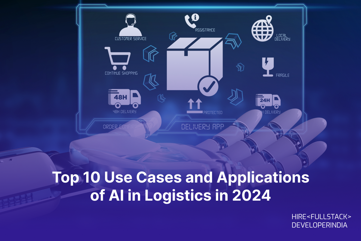 Top 10 Use Cases and Applications of AI in Logistics in 2024