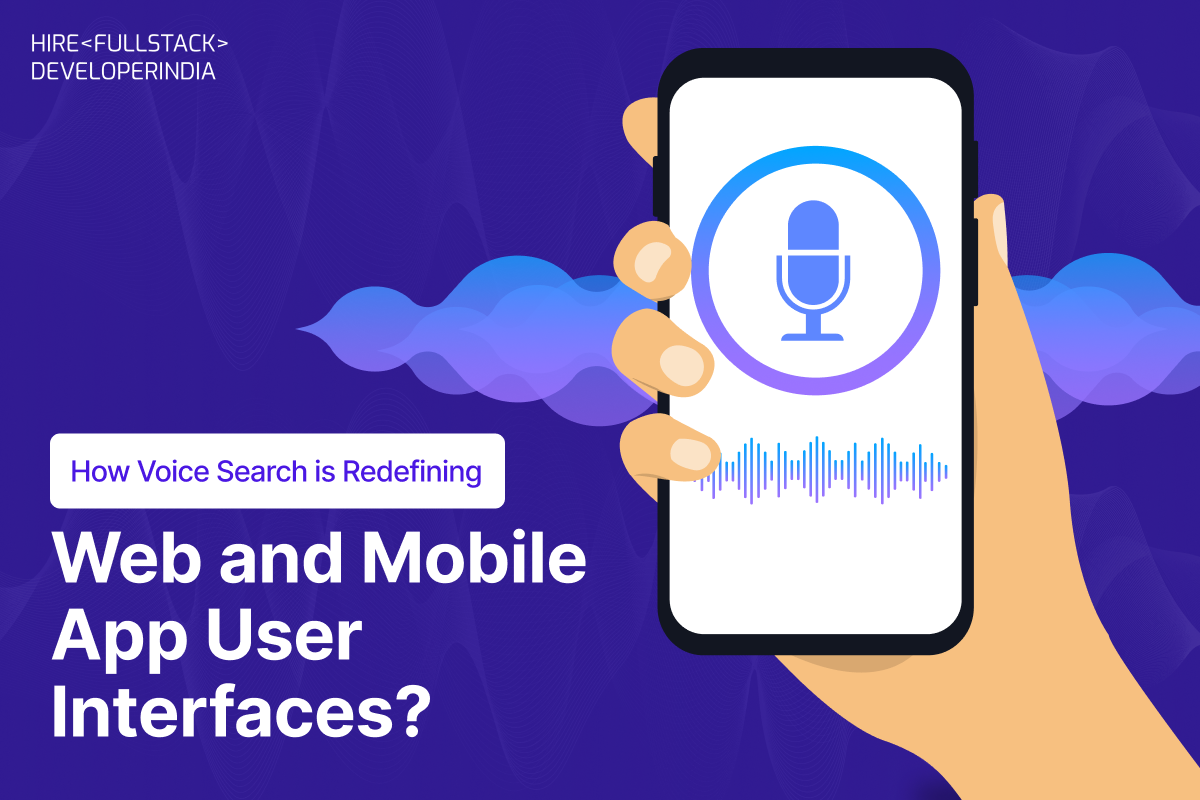 How Voice Search Is Redefining Web and Mobile App User Interfaces?