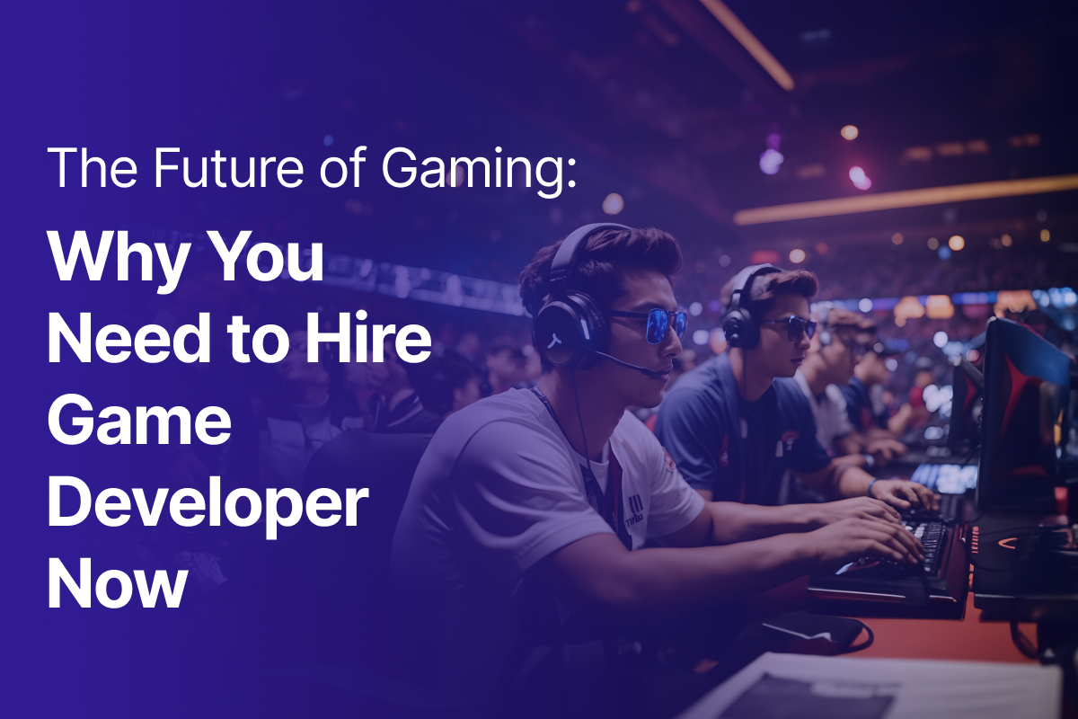 The Future of Gaming: Why You Need to Hire Game Developer Now