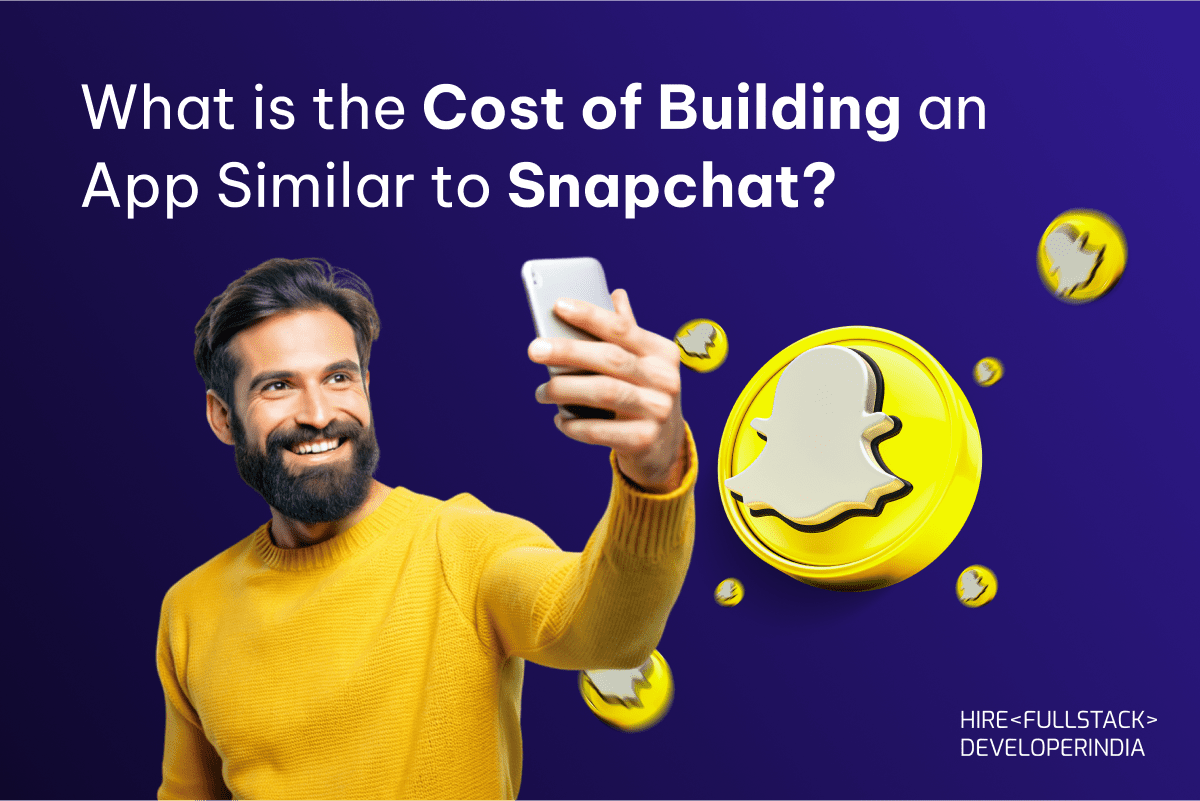 What is the Cost of Building an App Similar to Snapchat?