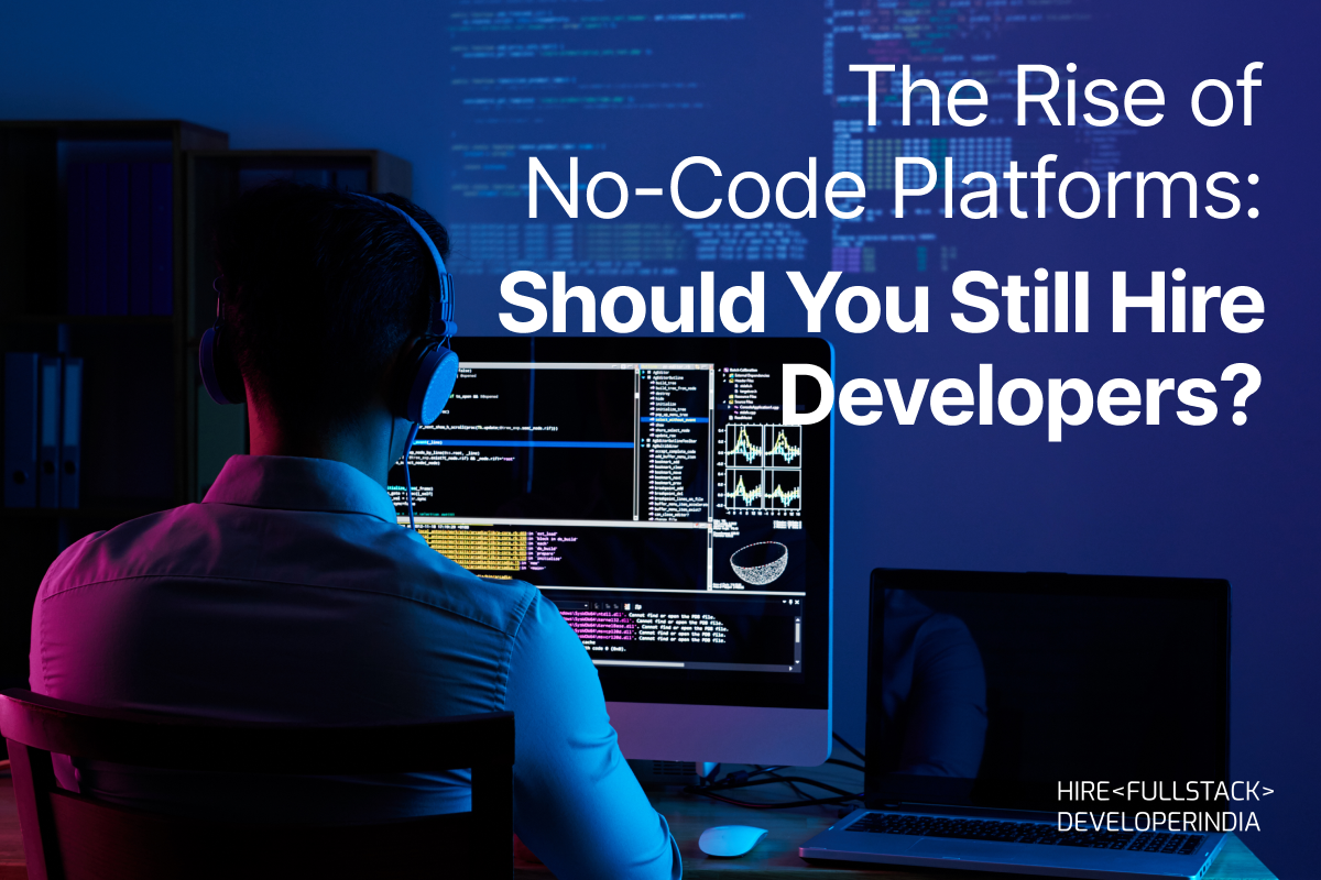 The Rise of No-Code Platforms: Should You Still Hire Developers?