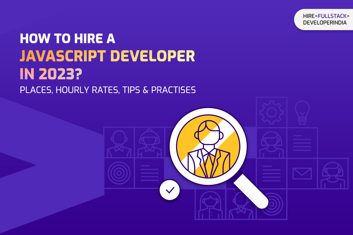 How to Hire A JavaScript Developer in 2023?
