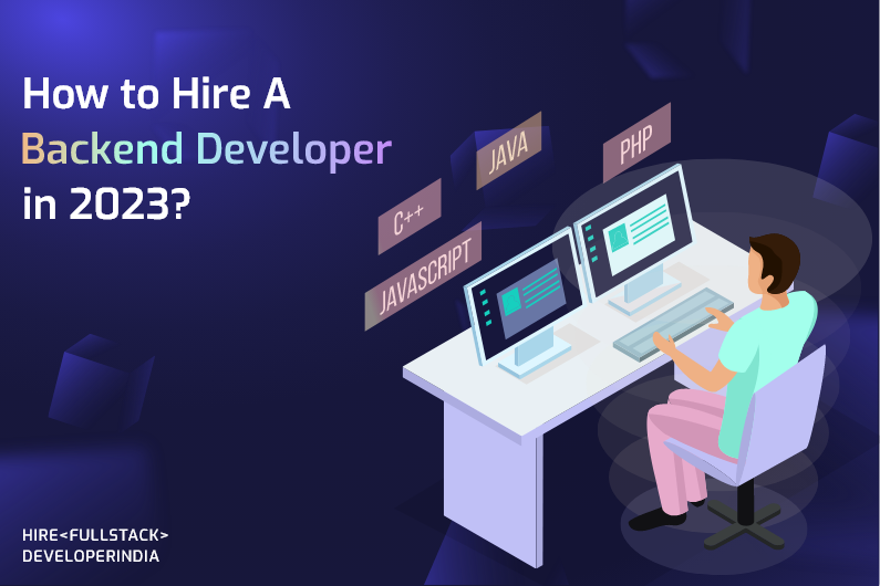 How to Hire A Backend Developer in 2023?