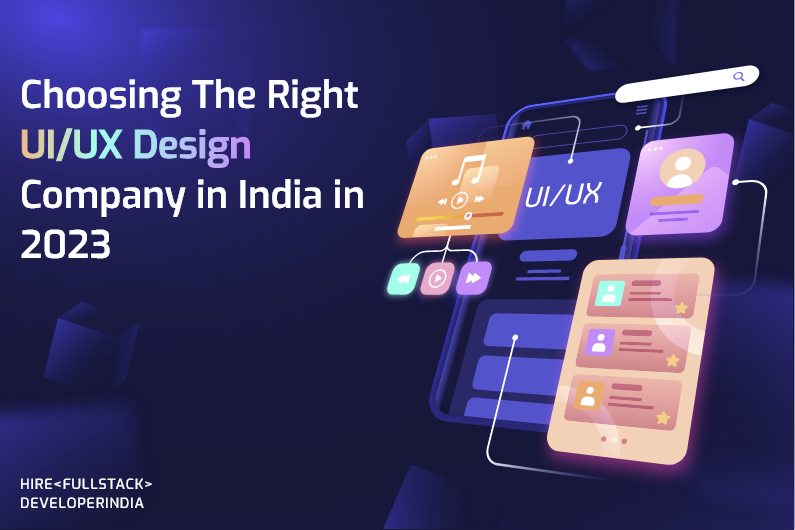 Choosing The Right UI/UX Design Company in India in 2024