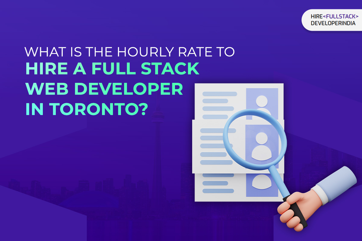 What is the Hourly Rate to Hire Full Stack Web Developer in Toronto?