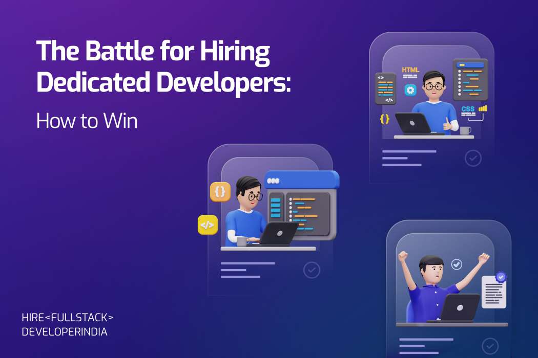 The Battle for Hiring Dedicated Developers: How to Win