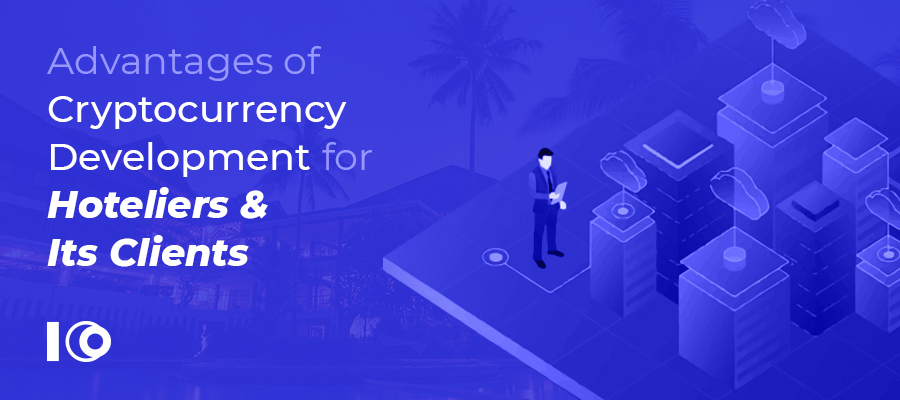 Advantages of Cryptocurrency Development for Hoteliers And Its Clients