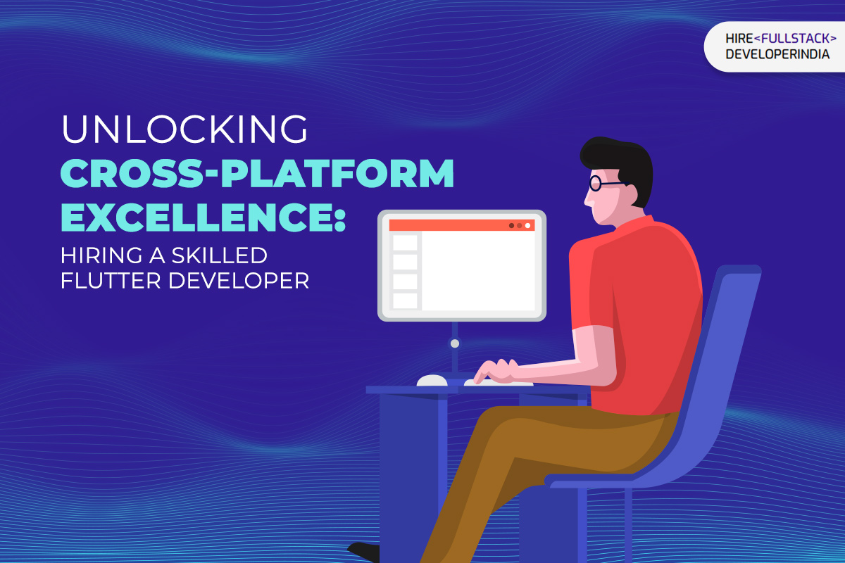 Unlocking Cross-Platform Excellence: Hiring a Skilled Flutter Developer