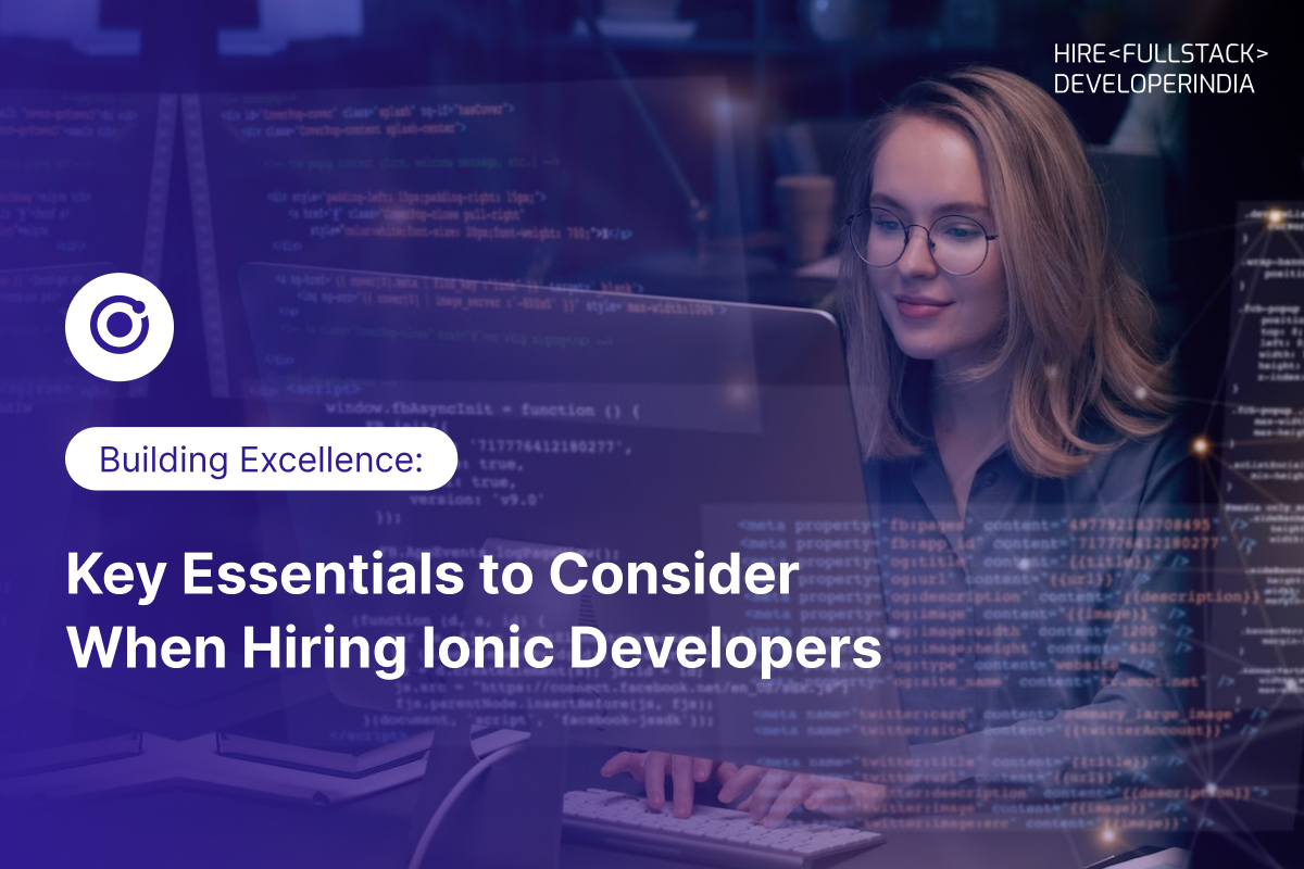 Building Excellence: Key Essentials to Consider When Hiring Ionic Developers