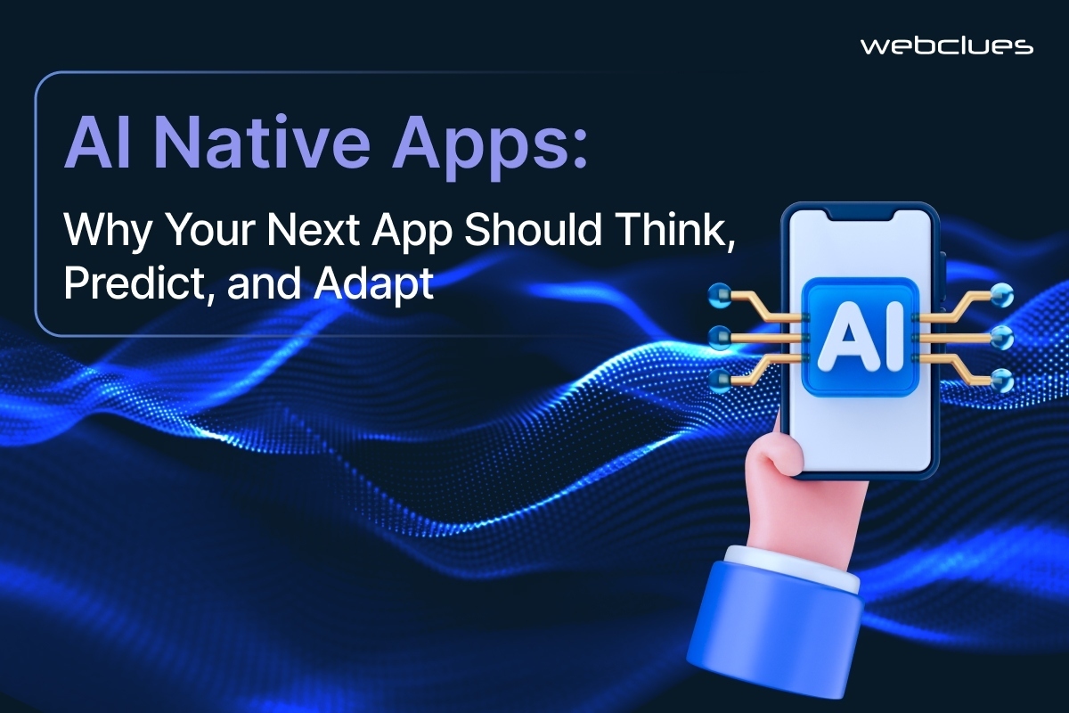 AI Native Apps: Why Your Next App Should Think, Predict, and Adapt